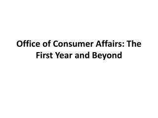 Office of Consumer Affairs: The First Year and Beyond