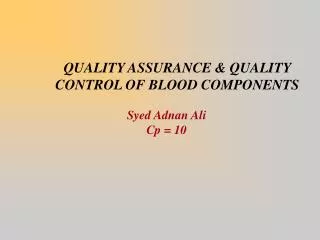QUALITY ASSURANCE &amp; QUALITY CONTROL OF BLOOD COMPONENTS