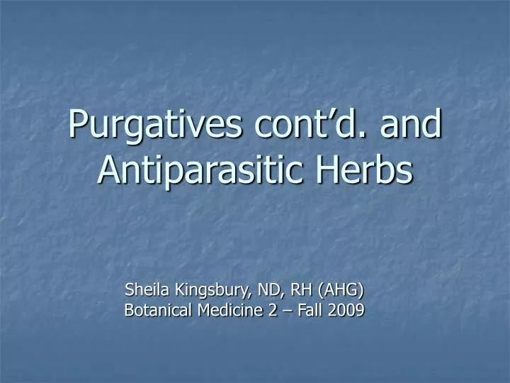 purgatives cont d and antiparasitic herbs