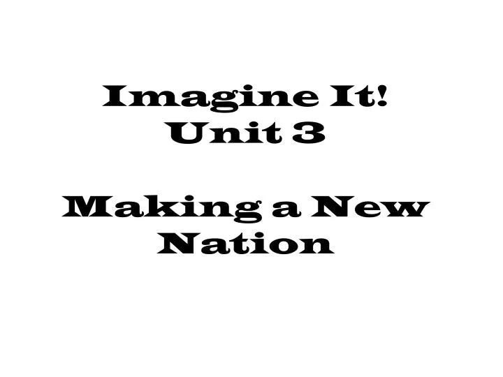 imagine it unit 3 making a new nation