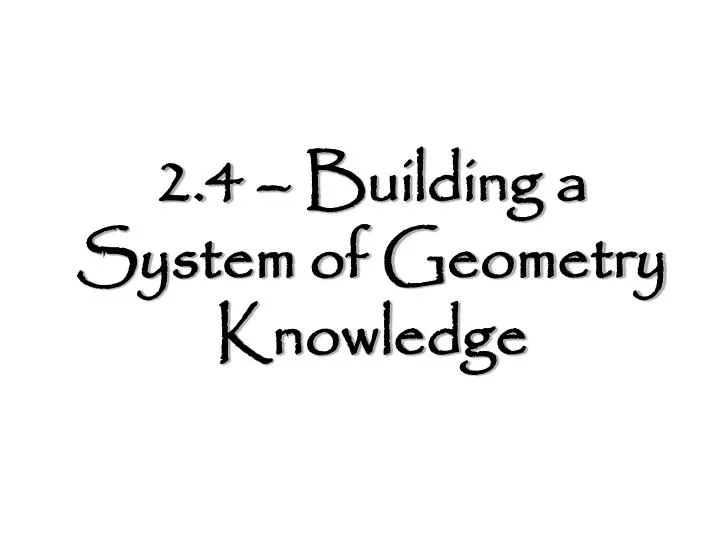 2 4 building a system of geometry knowledge