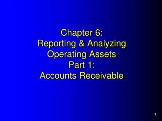 Chapter 6: Reporting &amp; Analyzing Operating Assets Part 1: Accounts Receivable