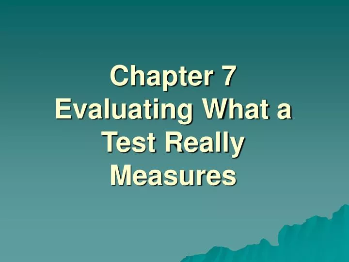 chapter 7 evaluating what a test really measures