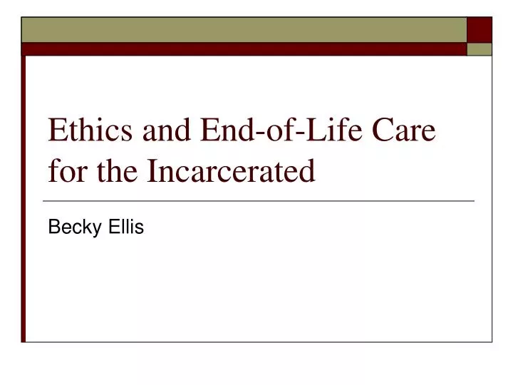 ethics and end of life care for the incarcerated