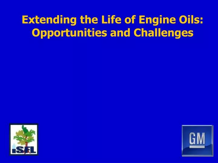 extending the life of engine oils opportunities and challenges
