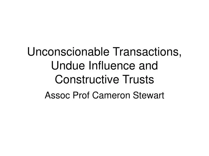 unconscionable transactions undue influence and constructive trusts
