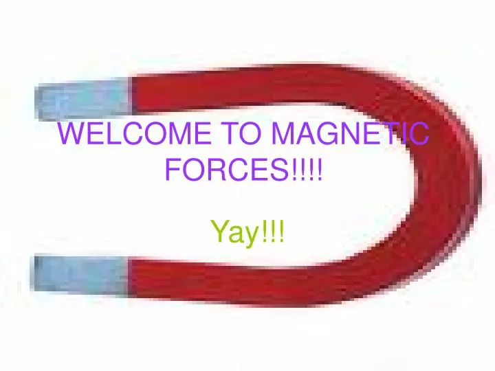 welcome to magnetic forces