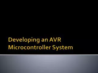 Developing an AVR Microcontroller System