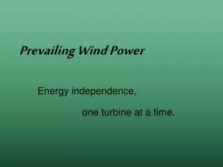 Energy independence, 		one turbine at a time.