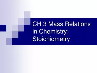 CH 3 Mass Relations in Chemistry; Stoichiometry
