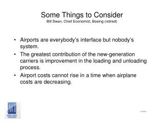 Some Things to Consider Bill Swan, Chief Economist, Boeing (retired)
