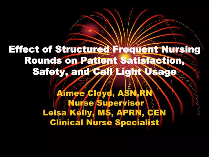 effect of structured frequent nursing rounds on patient satisfaction safety and call light usage
