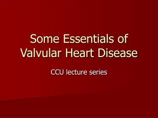 Some Essentials of Valvular Heart Disease