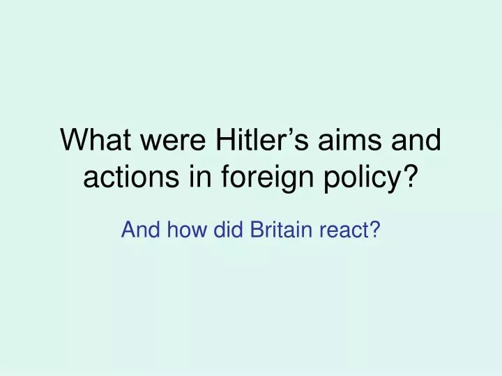 what were hitler s aims and actions in foreign policy