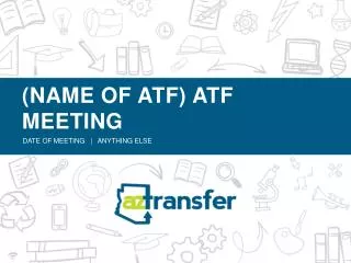 (NAME OF ATF) ATF MEETING