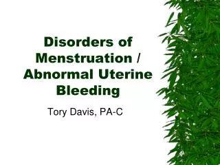 Disorders of Menstruation / Abnormal Uterine Bleeding