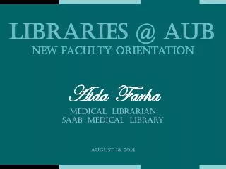 Aida Farha Medical Librarian Saab Medical Library August 18, 2014