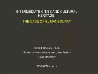 INTERMEDIATE CITIES AND CULTURAL HERITAGE: THE CASE OF EL MANSOURA?