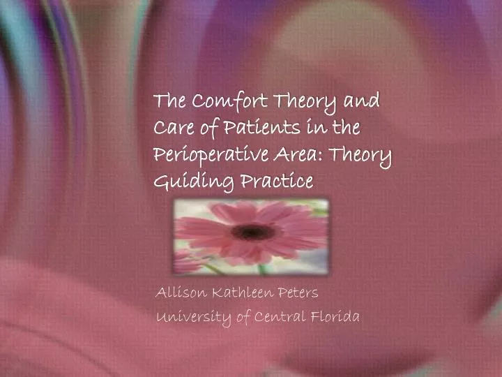 the comfort theory and care of patients in the perioperative area theory guiding practice