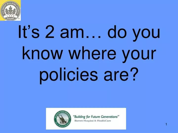 it s 2 am do you know where your policies are