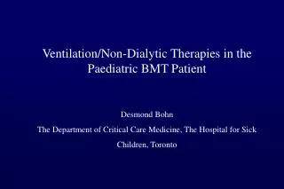 Ventilation/Non-Dialytic Therapies in the Paediatric BMT Patient Desmond Bohn