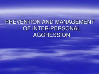 PREVENTION AND MANAGEMENT OF INTER-PERSONAL AGGRESSION