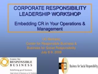 CORPORATE RESPONSIBILITY LEADERSHIP WORKSHOP Embedding CR in Your Operations &amp; Management