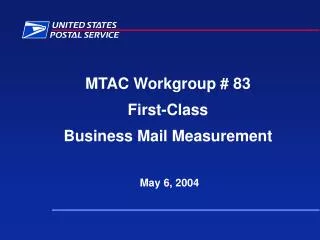 MTAC Workgroup # 83 First-Class Business Mail Measurement May 6, 2004