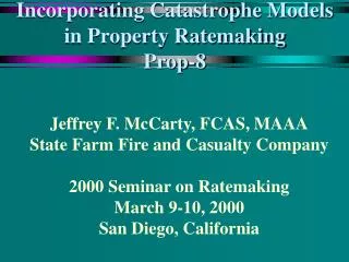 Incorporating Catastrophe Models in Property Ratemaking Prop-8