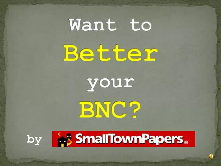want to better your bnc