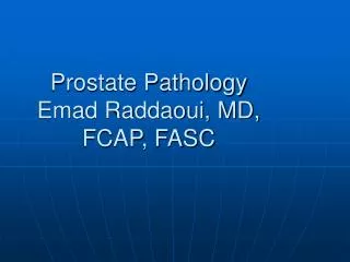 Prostate Pathology Emad Raddaoui, MD, FCAP, FASC
