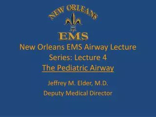 New Orleans EMS Airway Lecture Series: Lecture 4 The Pediatric Airway