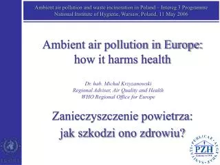 Dr. hab. Michal Krzyzanowski Regional Adviser, Air Quality and Health