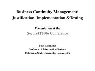 Business Continuity Management: Justification, Implementation &amp;Testing Presentation at the