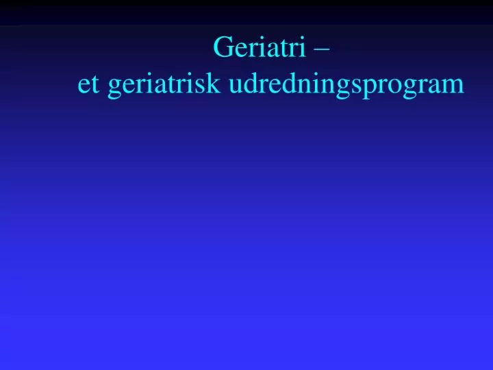geriatri et geriatrisk udredningsprogram