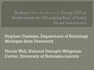 Shiftin g Intermediaries : Using CCF to Understand the Changing Role of Land Grant Institutions