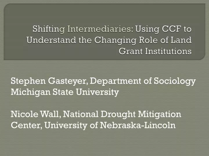 shiftin g intermediaries using ccf to understand the changing role of land grant institutions