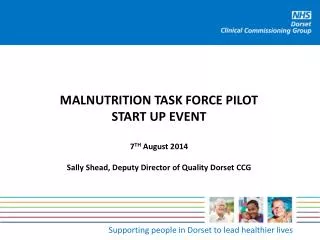 MALNUTRITION TASK FORCE PILOT START UP EVENT 7 TH August 2014