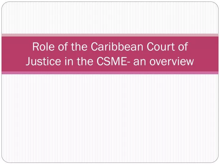 role of the caribbean court of justice in the csme an overview