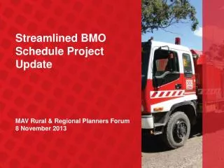 Streamlined BMO Schedule Project Update MAV Rural &amp; Regional Planners Forum 8 November 2013
