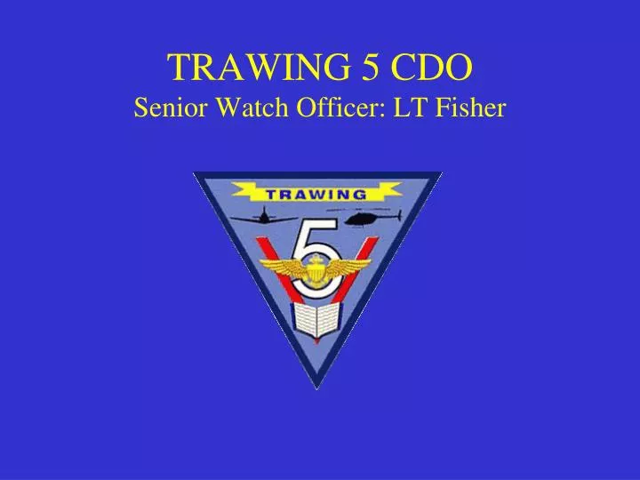 trawing 5 cdo senior watch officer lt fisher