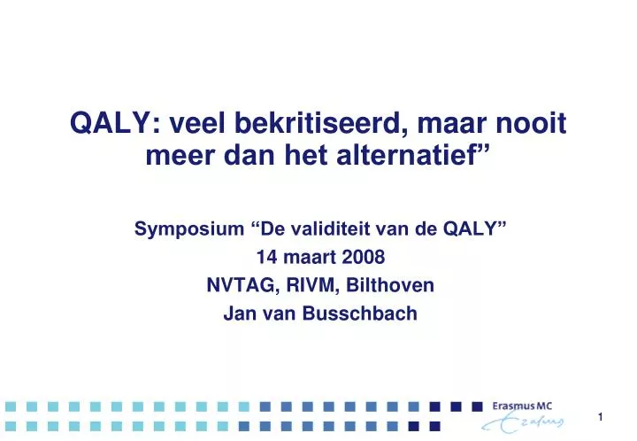 qaly veel bekritiseerd maar nooit meer dan het alternatief