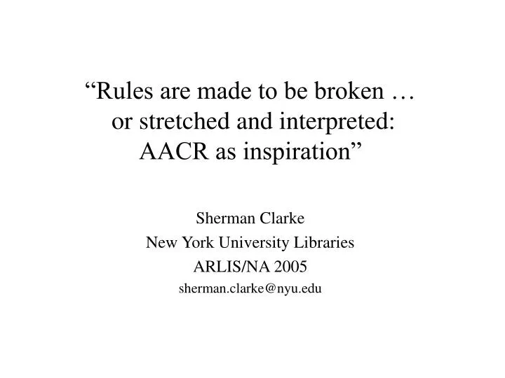 rules are made to be broken or stretched and interpreted aacr as inspiration