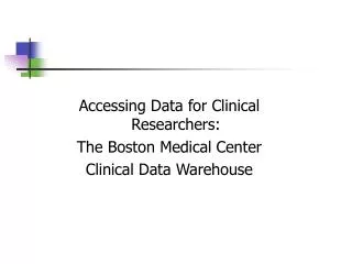 Accessing Data for Clinical Researchers: The Boston Medical Center Clinical Data Warehouse