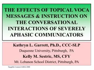 Kathryn L. Garrett, Ph.D., CCC-SLP Duquesne University, Pittsburgh, PA Kelly M. Sestric, MS, CFY