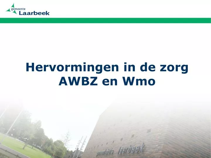 hervormingen in de zorg awbz en wmo