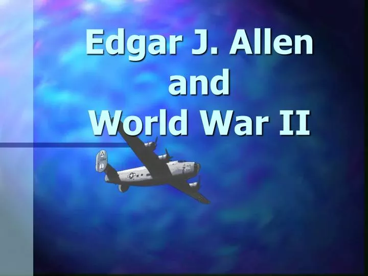 edgar j allen and world war ii