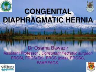 CONGENITAL DIAPHRAGMATIC HERNIA Dr Osama Bawazir