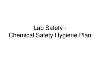 Lab Safety - Chemical Safety Hygiene Plan