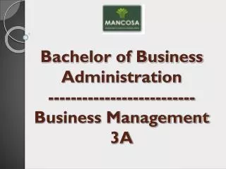 Bachelor of Business Administration -------------------------- Business Management 3A